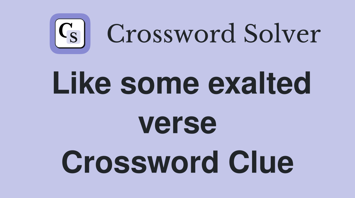Like some exalted verse Crossword Clue
