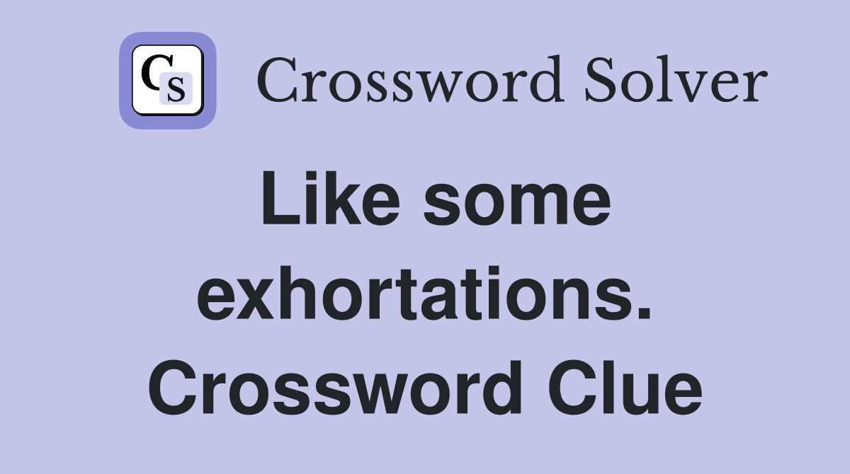 Like some exhortations. Crossword Clue