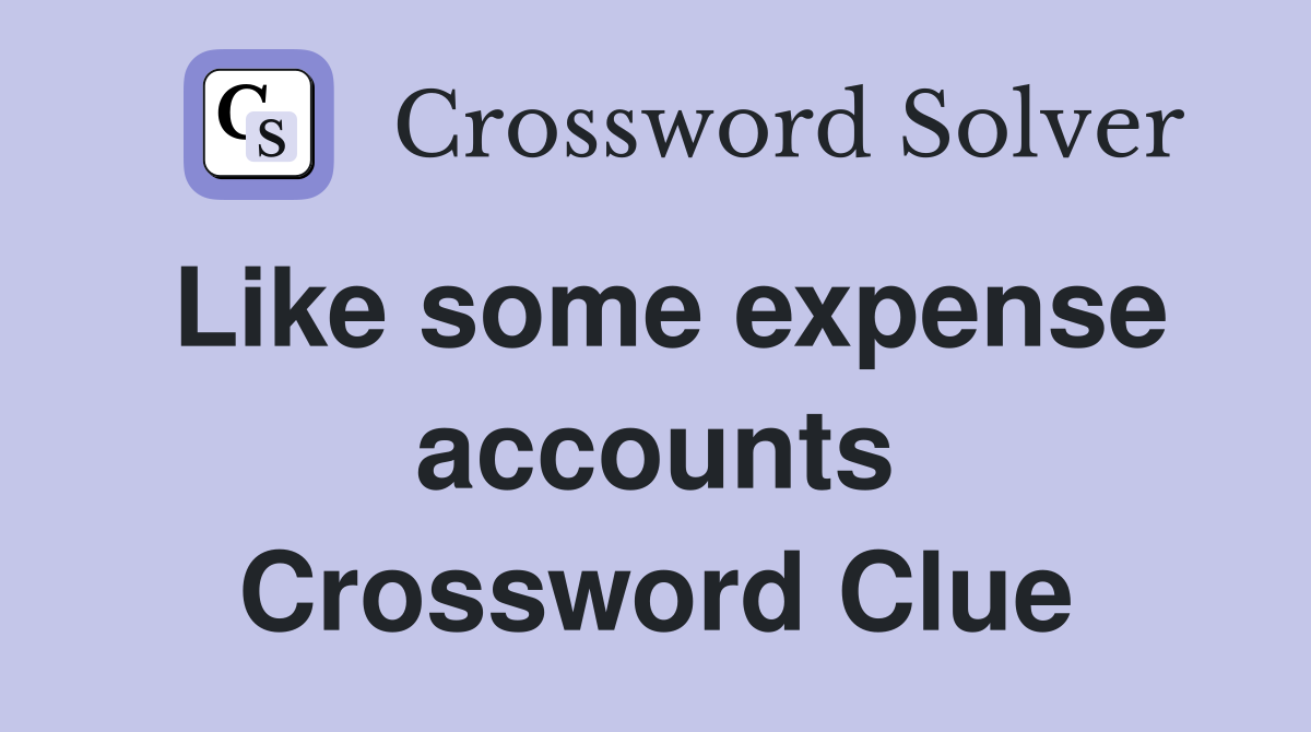 Like some expense accounts Crossword Clue