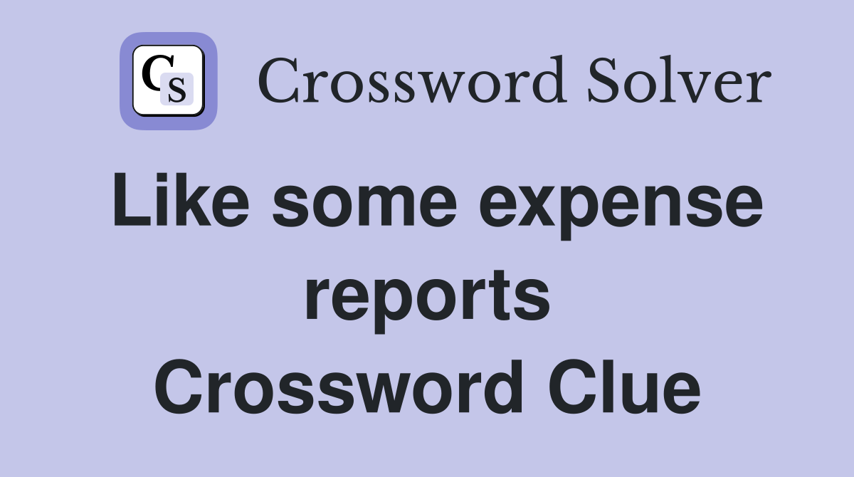 Like some expense reports Crossword Clue