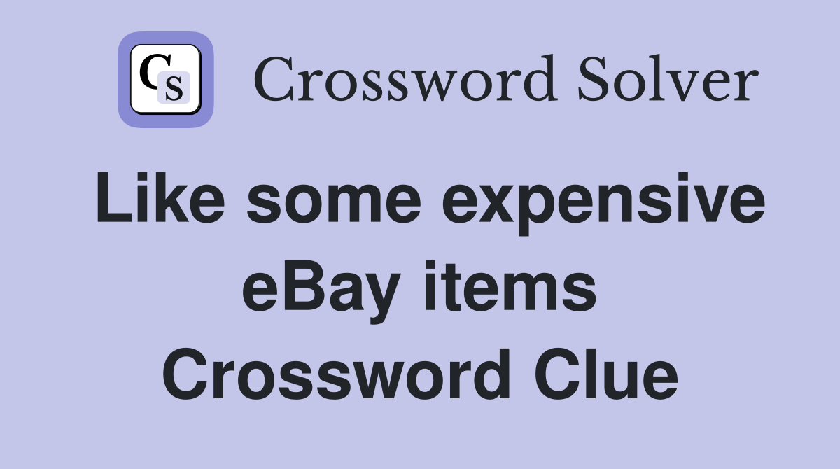 Like some expensive eBay items Crossword Clue