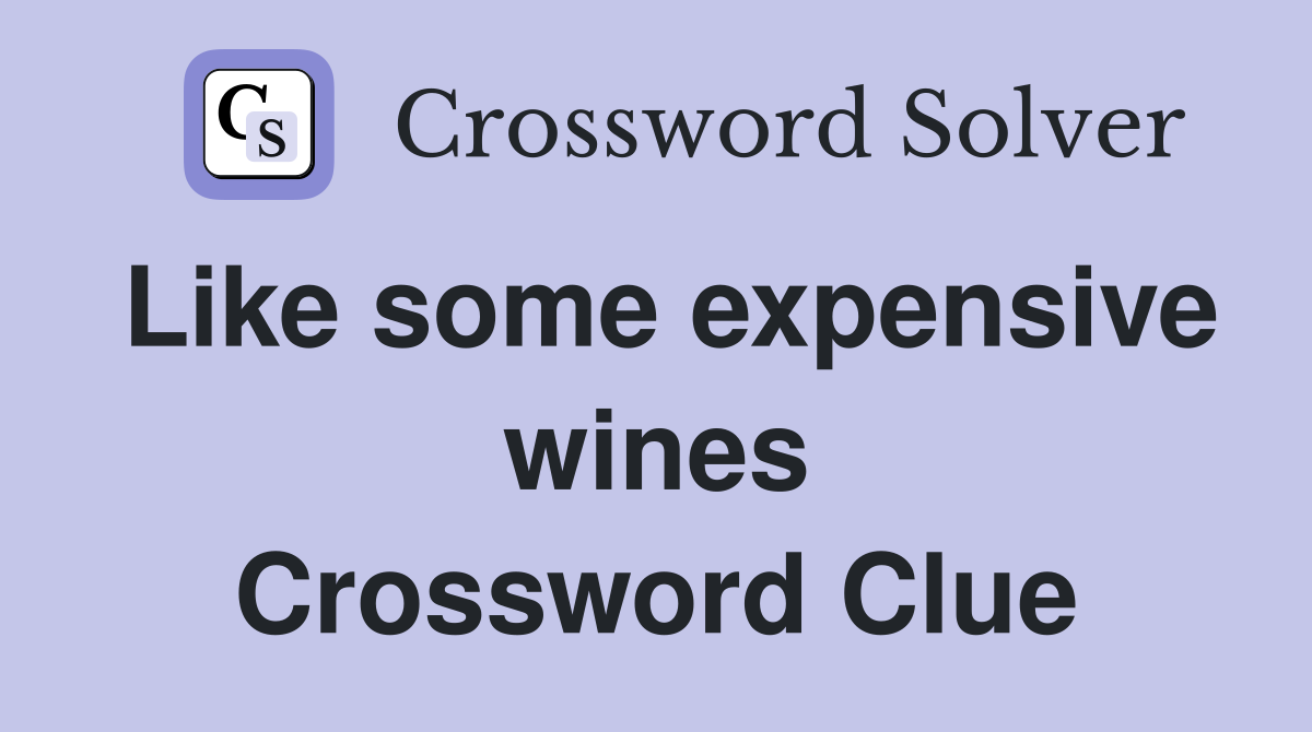 Like some expensive wines Crossword Clue