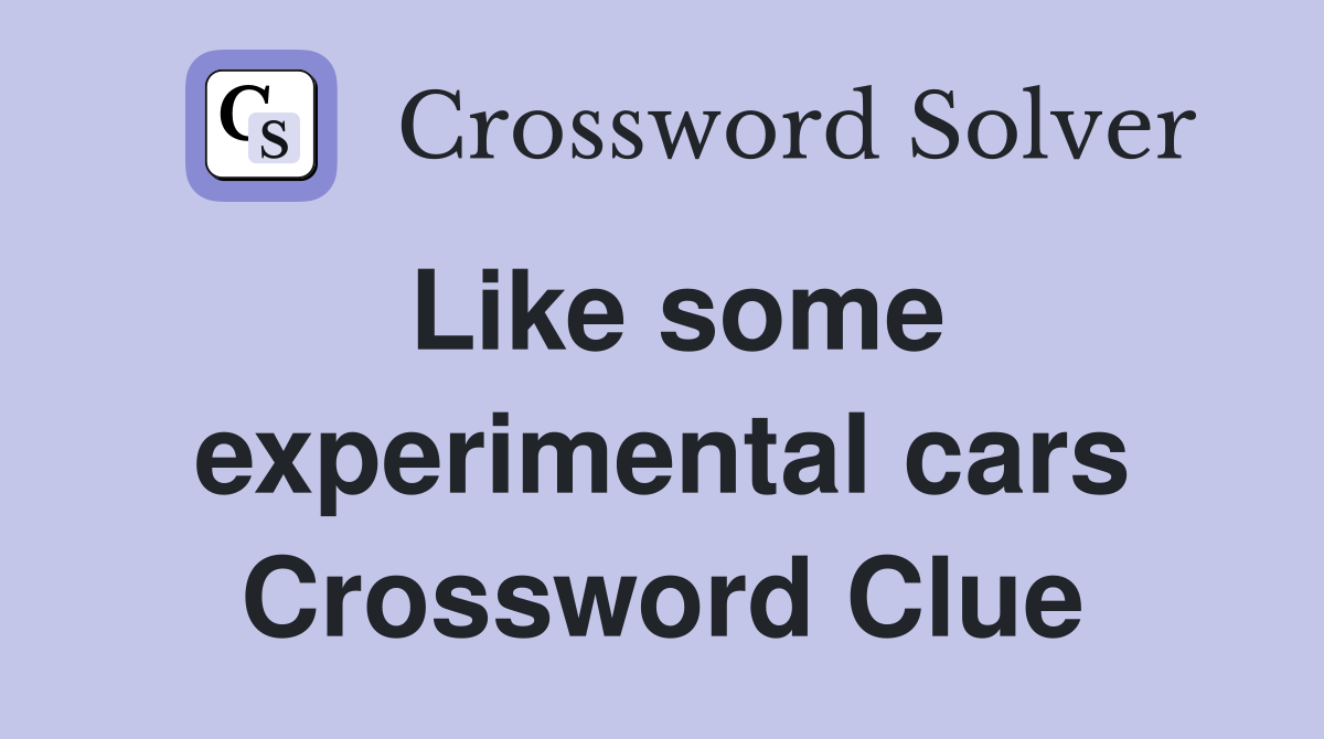 Like some experimental cars Crossword Clue