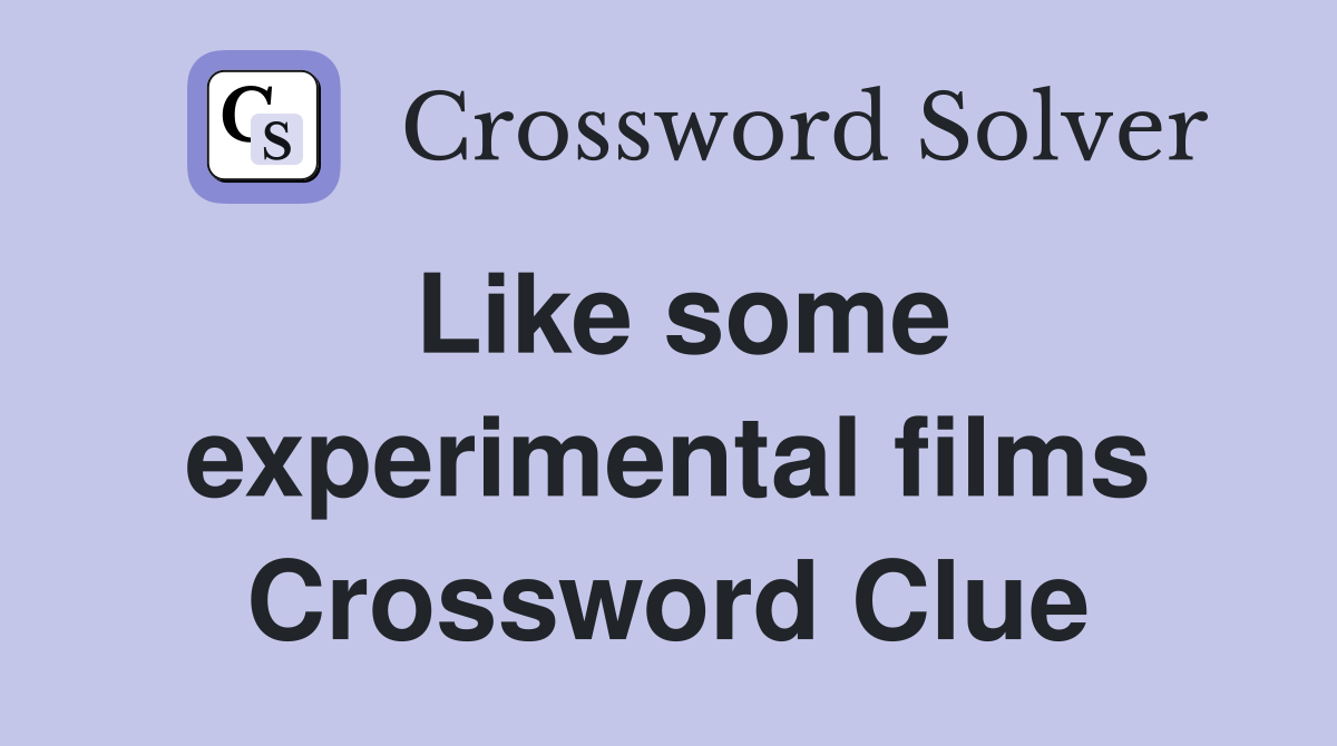 Like some experimental films Crossword Clue