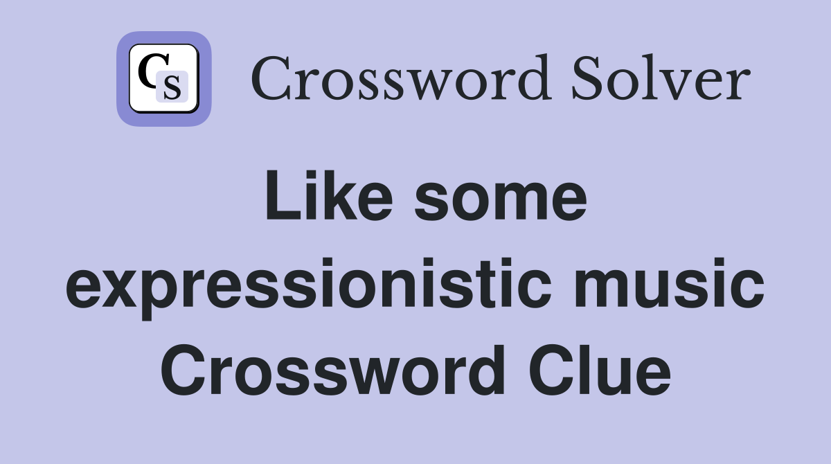 Like some expressionistic music Crossword Clue