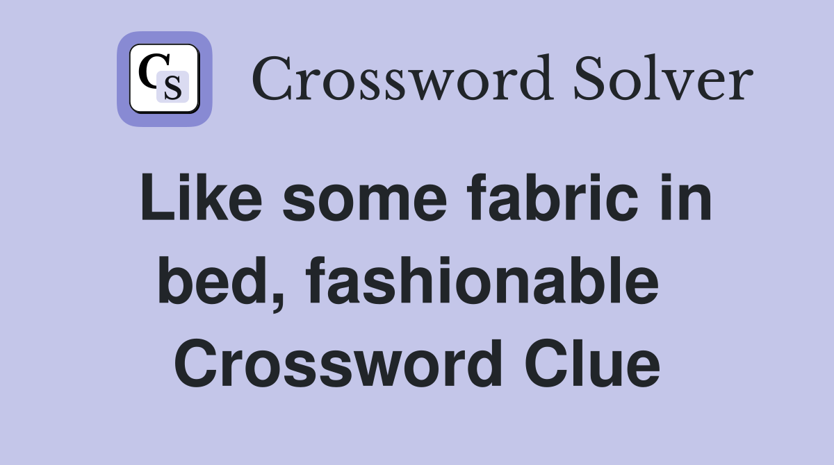 Like some fabric in bed, fashionable  Crossword Clue