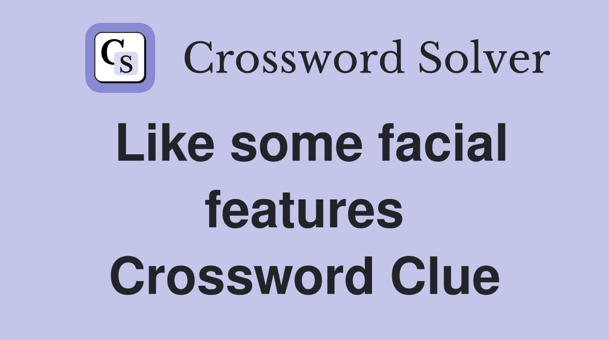 Like some facial features Crossword Clue