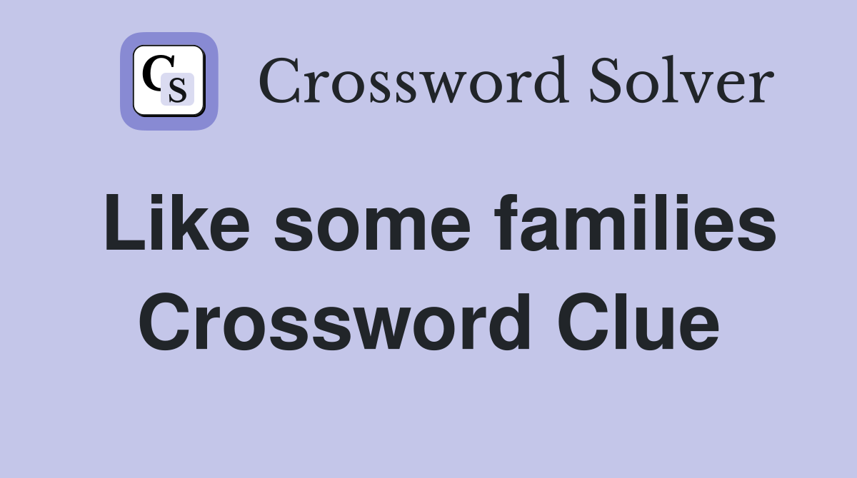 Like some families Crossword Clue
