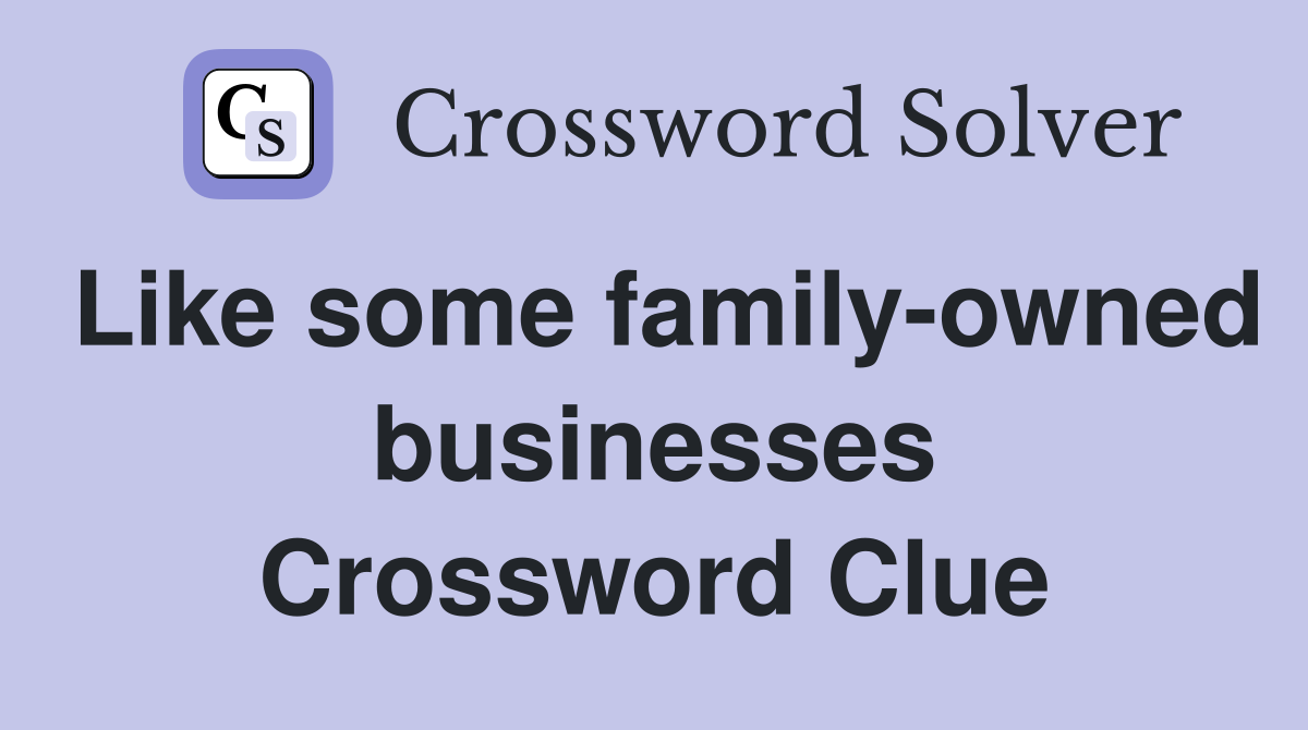 Like some family-owned businesses Crossword Clue