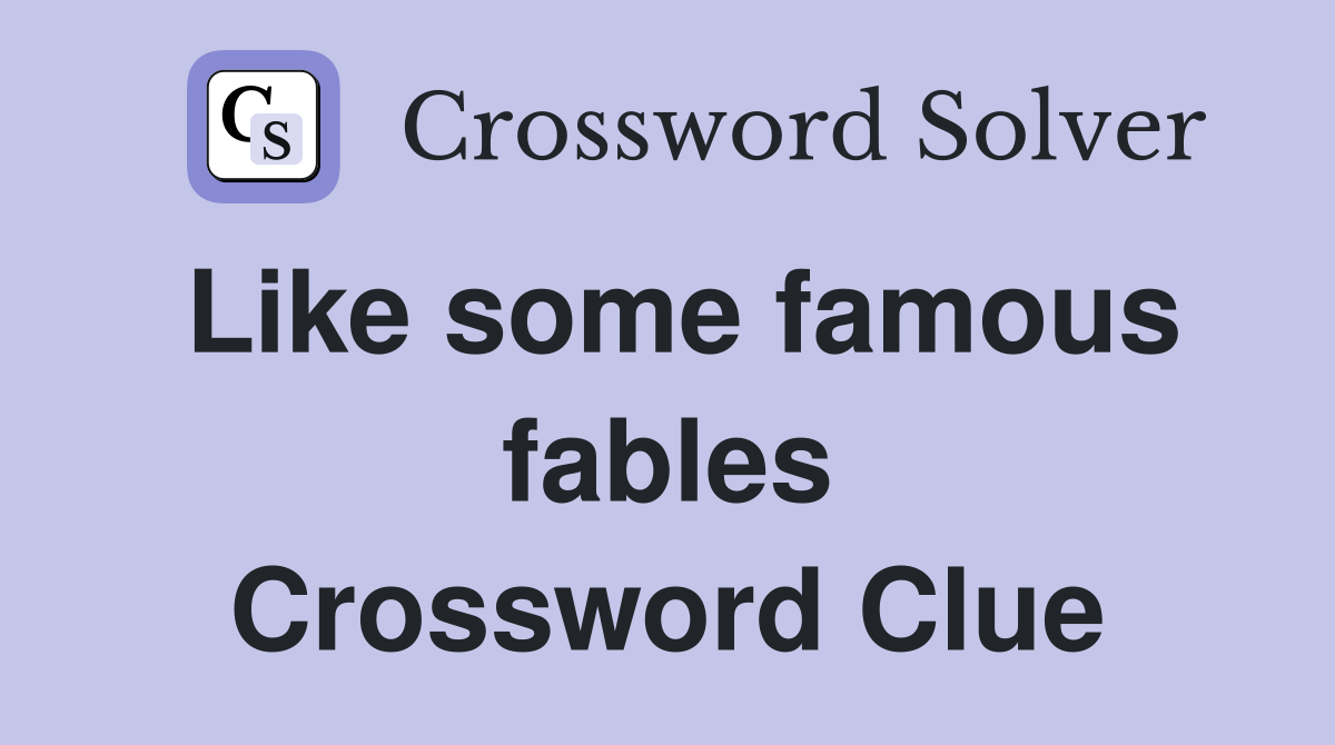 Like some famous fables Crossword Clue