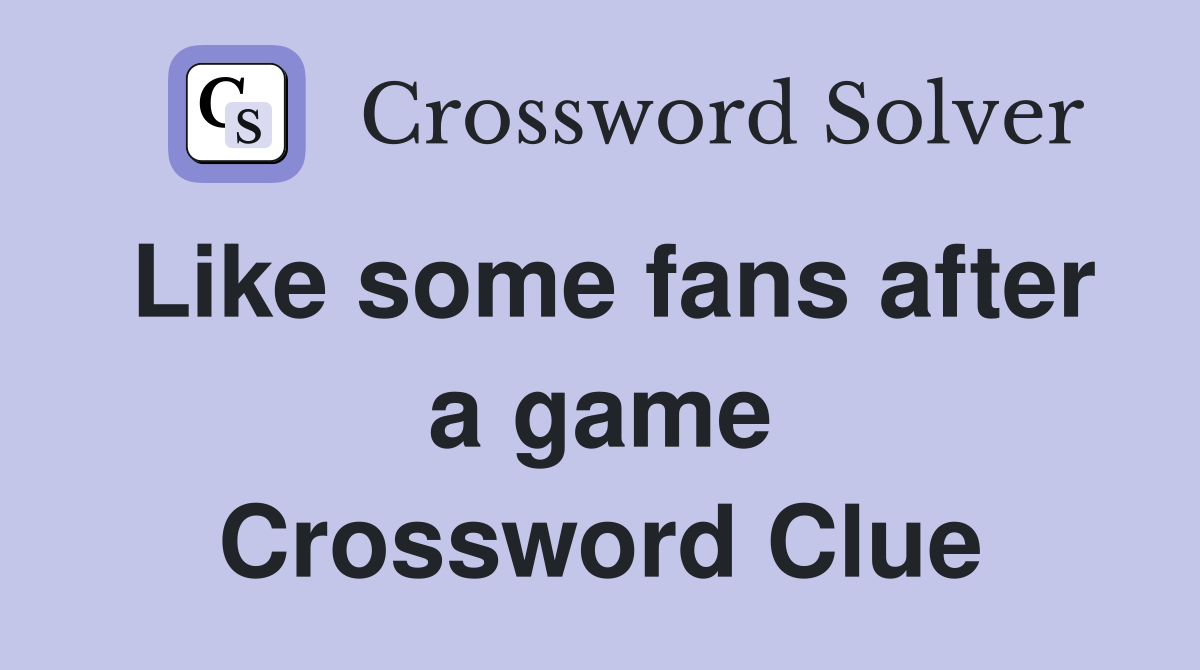 Like some fans after a game Crossword Clue