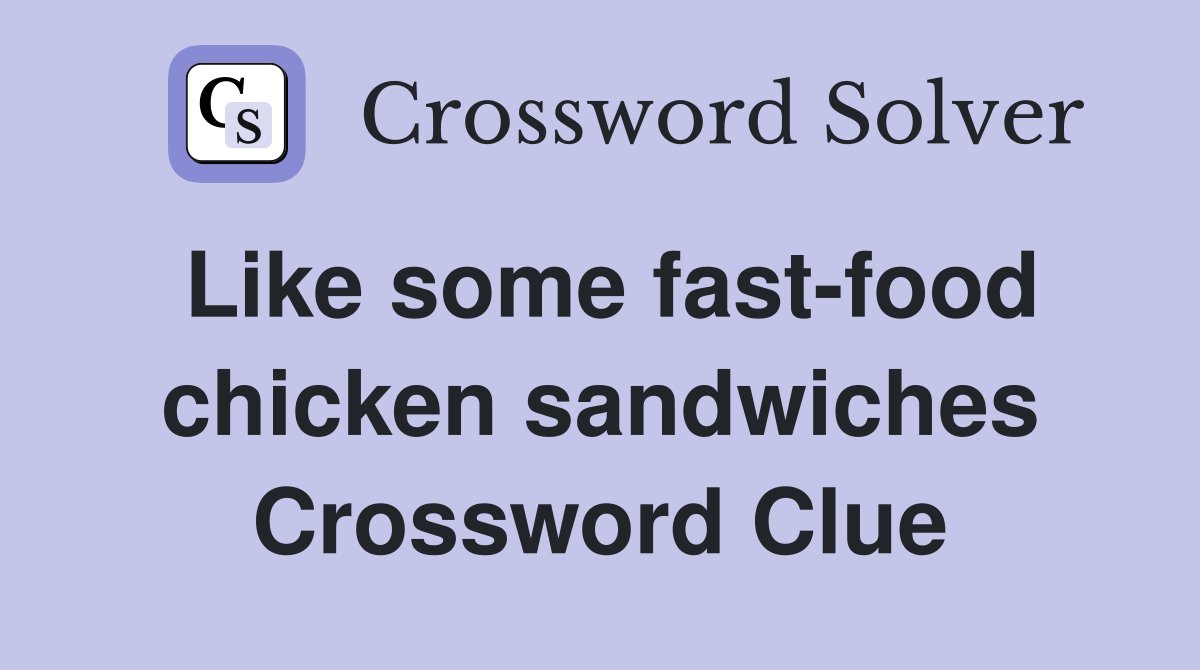 Like some fast-food chicken sandwiches Crossword Clue