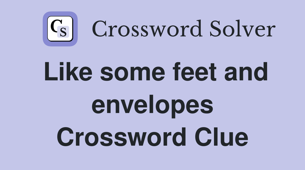 Like some feet and envelopes Crossword Clue