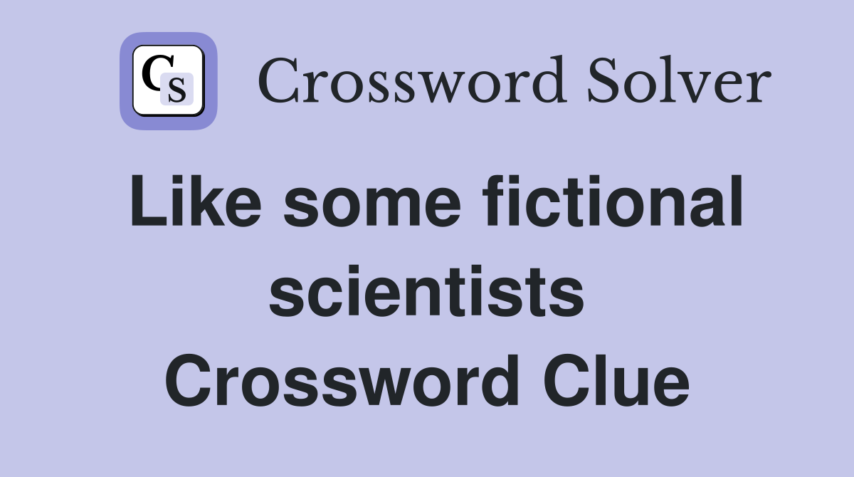 Like some fictional scientists Crossword Clue