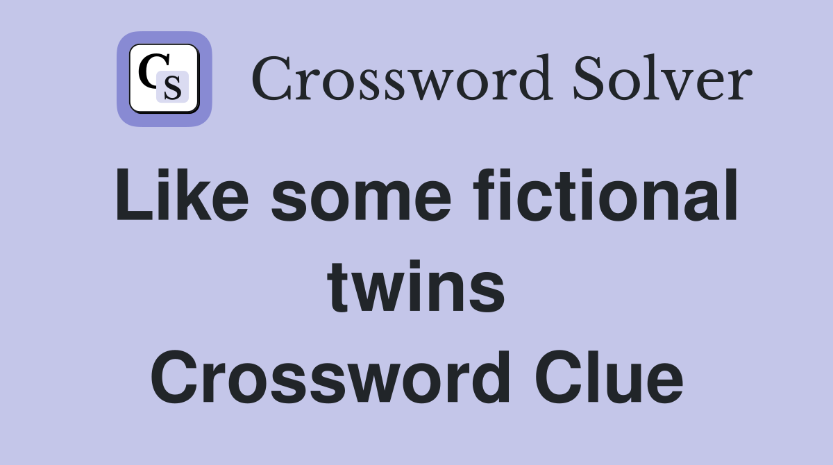 Like some fictional twins Crossword Clue