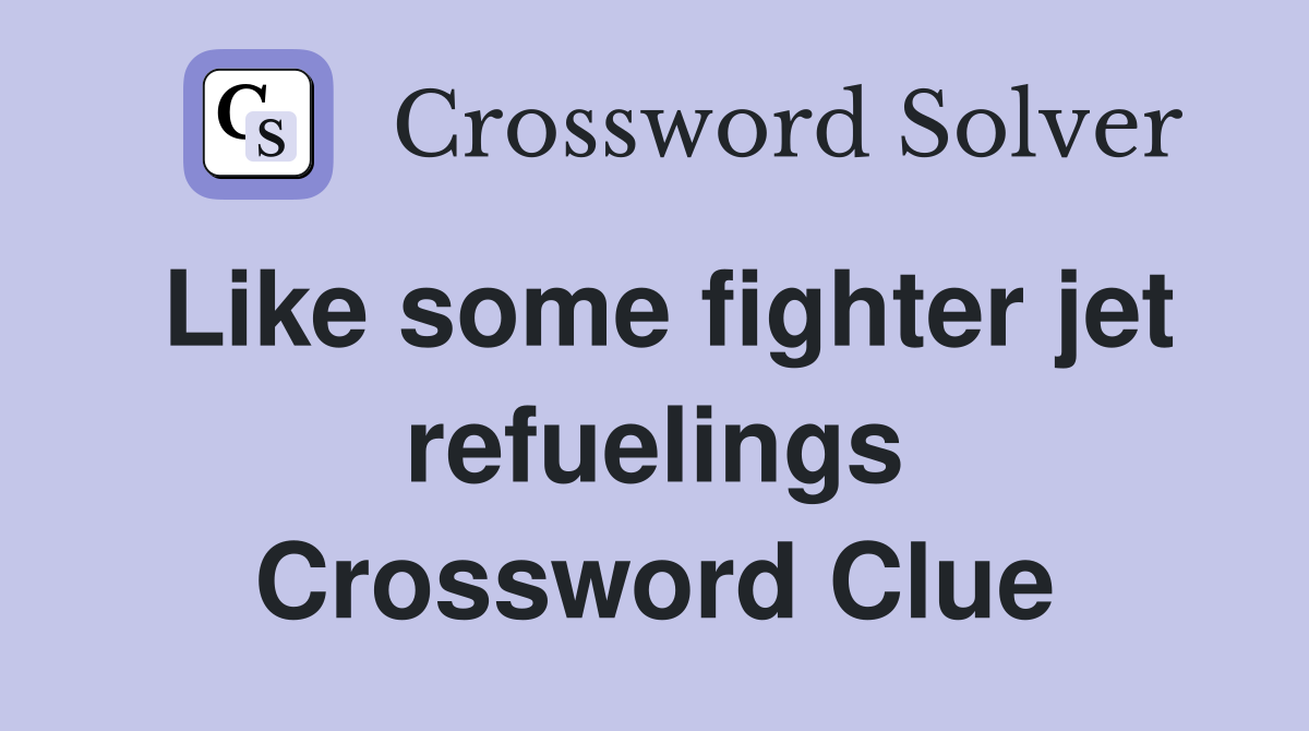 Like some fighter jet refuelings Crossword Clue