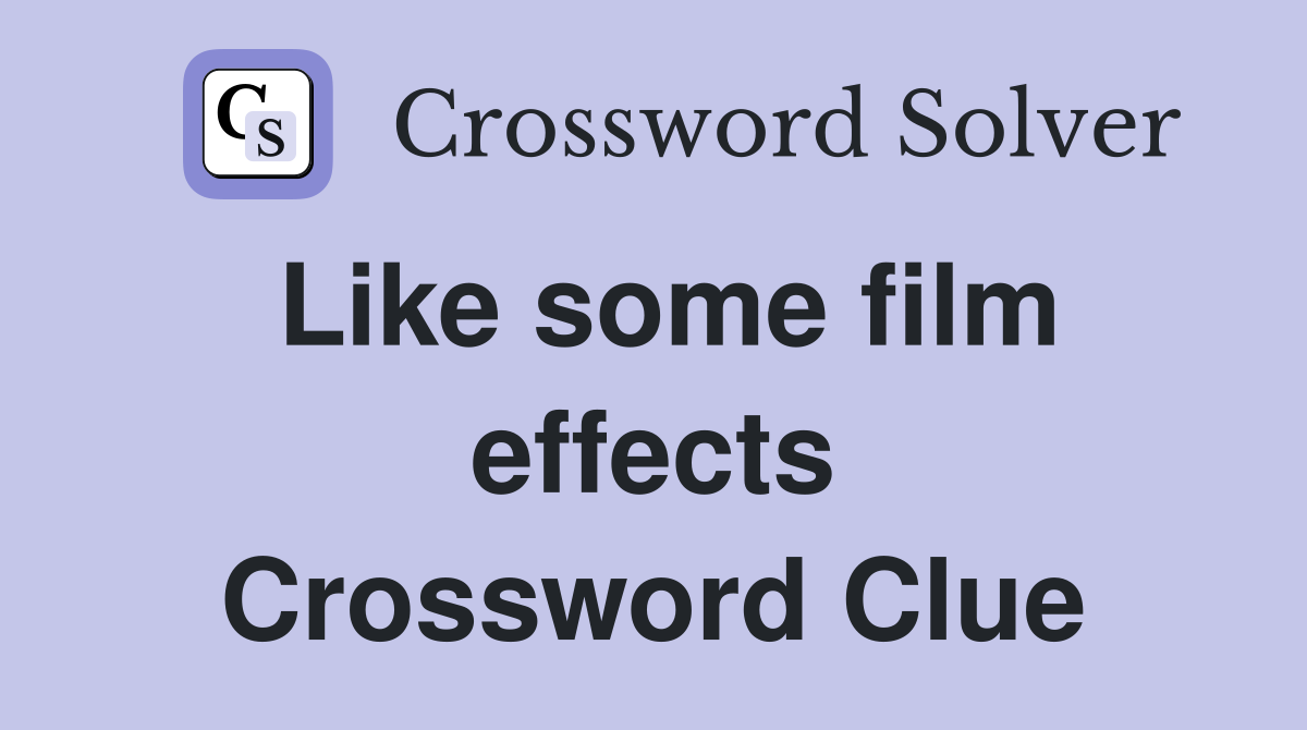Like some film effects Crossword Clue