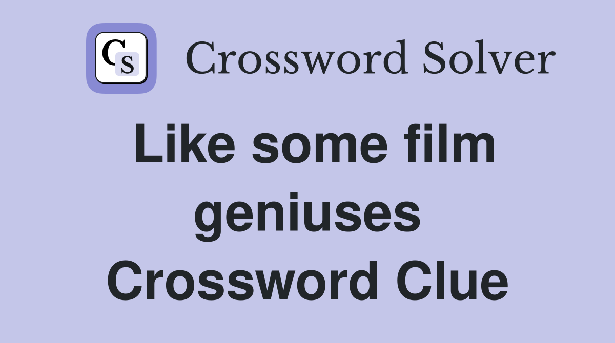 Like some film geniuses Crossword Clue