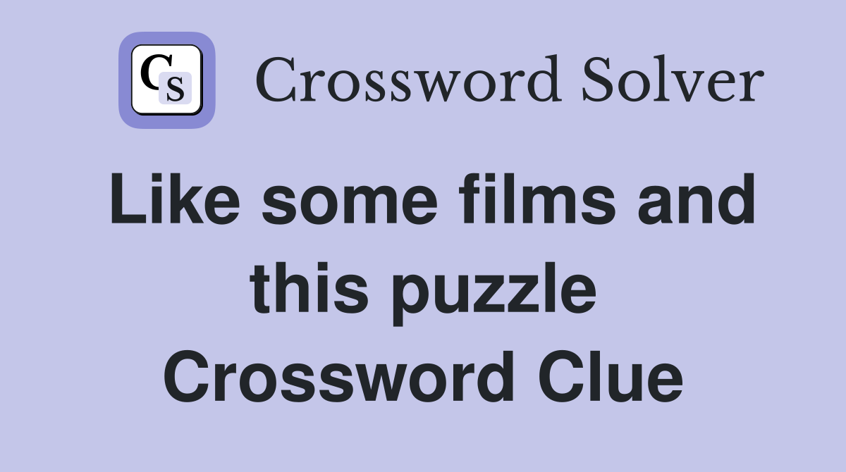 Like some films and this puzzle Crossword Clue