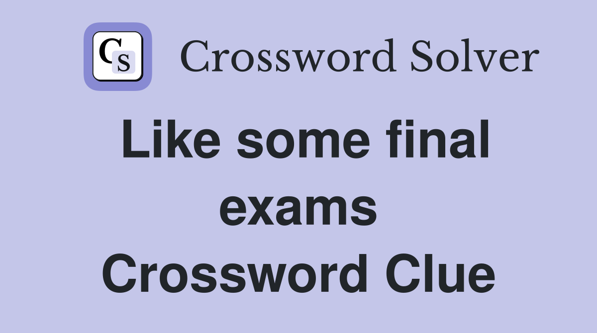 Like some final exams Crossword Clue