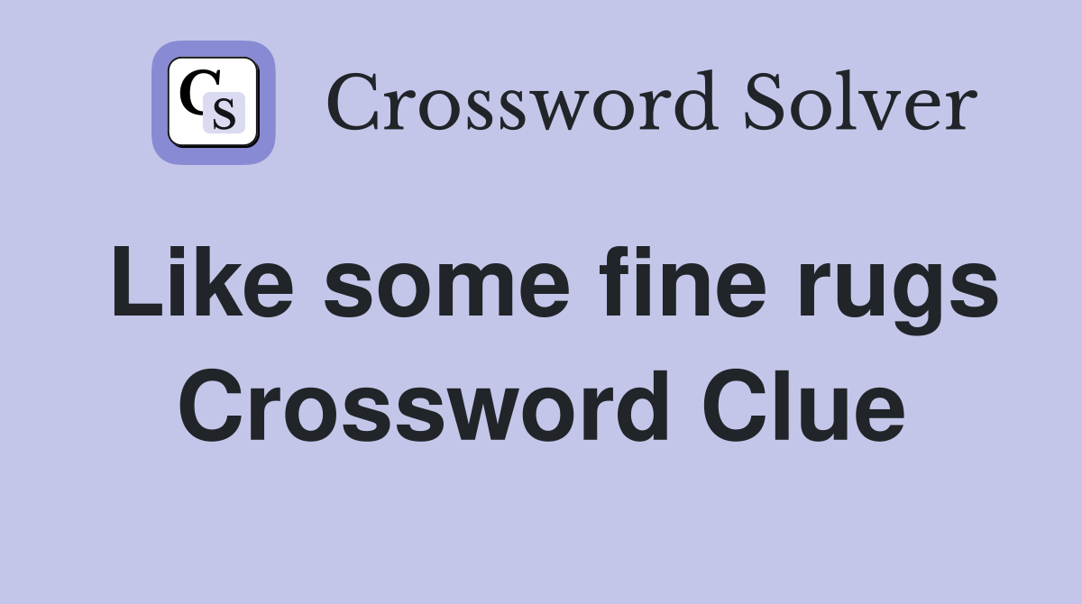 Like some fine rugs Crossword Clue