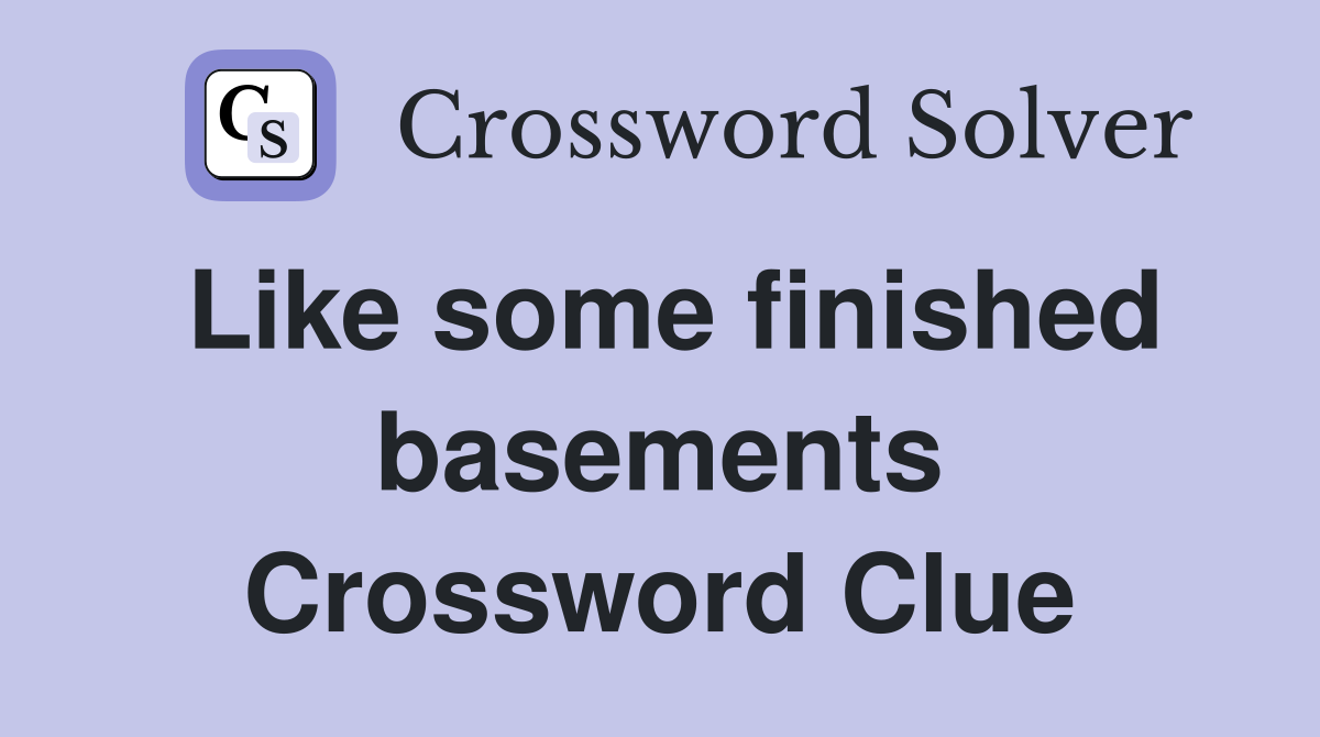 Like some finished basements Crossword Clue
