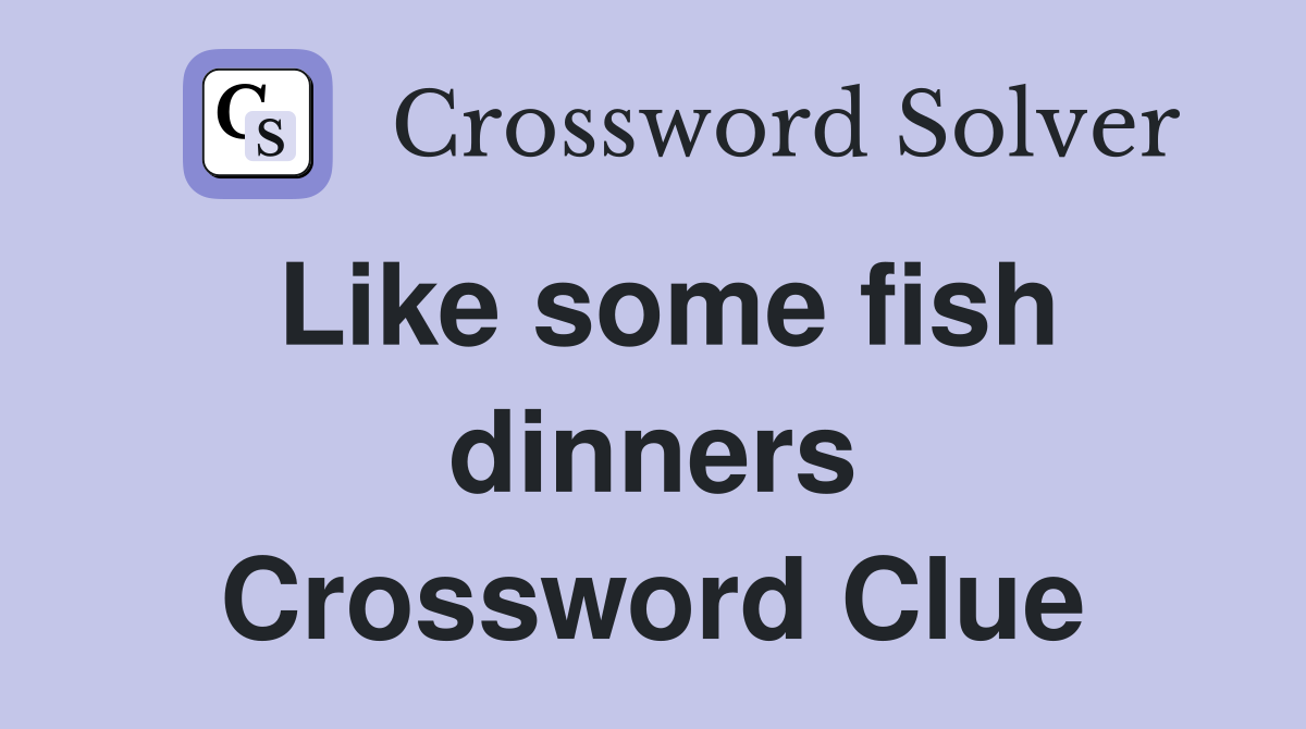 Like some fish dinners Crossword Clue