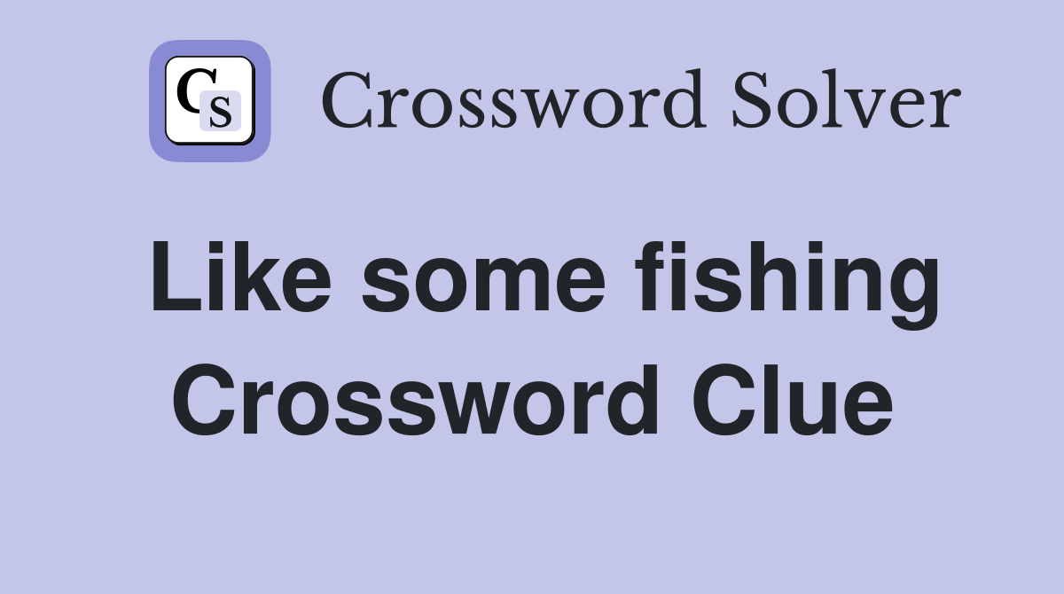 Like some fishing Crossword Clue
