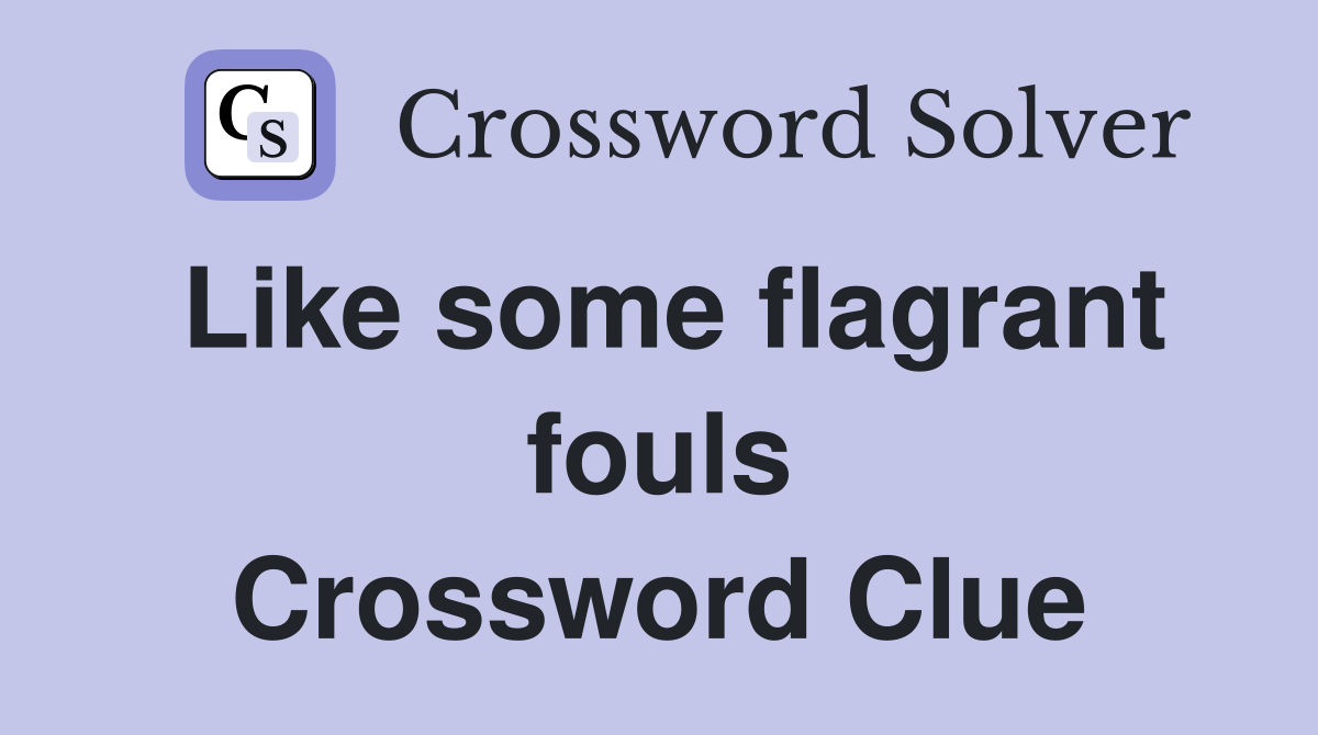 Like some flagrant fouls Crossword Clue