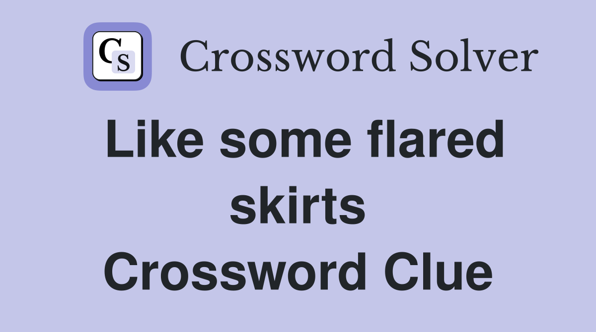 Like some flared skirts Crossword Clue