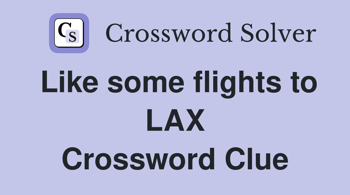 Like some flights to LAX Crossword Clue