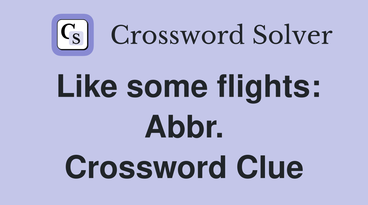 Like some flights: Abbr. Crossword Clue