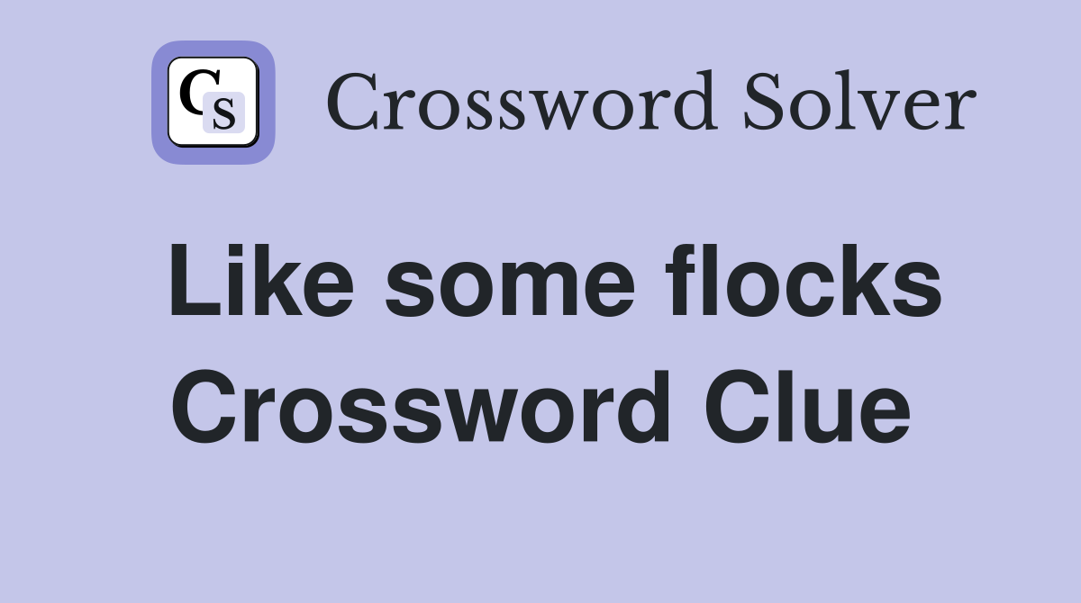 Like some flocks Crossword Clue