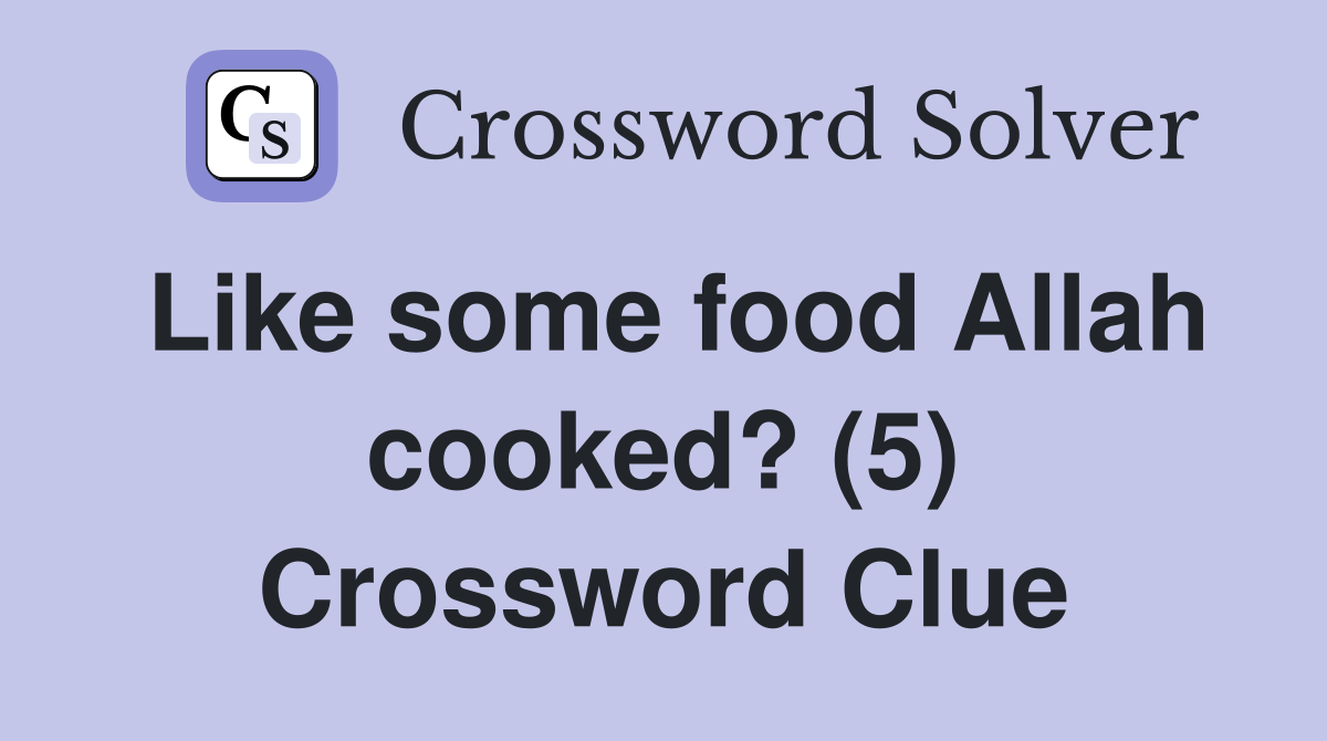 Like some food Allah cooked? (5) Crossword Clue