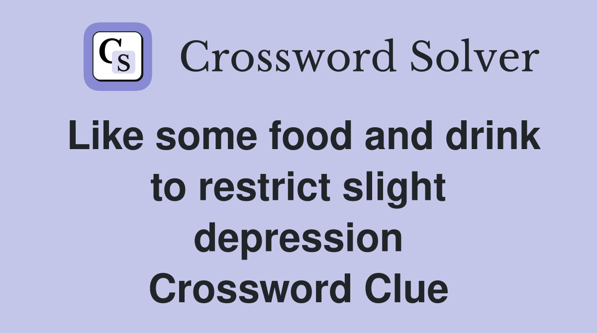 Like some food and drink to restrict slight depression Crossword Clue