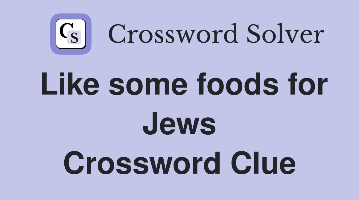 Like some foods for Jews Crossword Clue