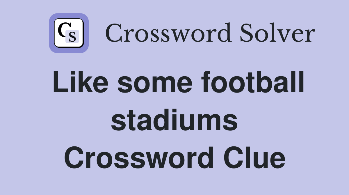 Like some football stadiums Crossword Clue