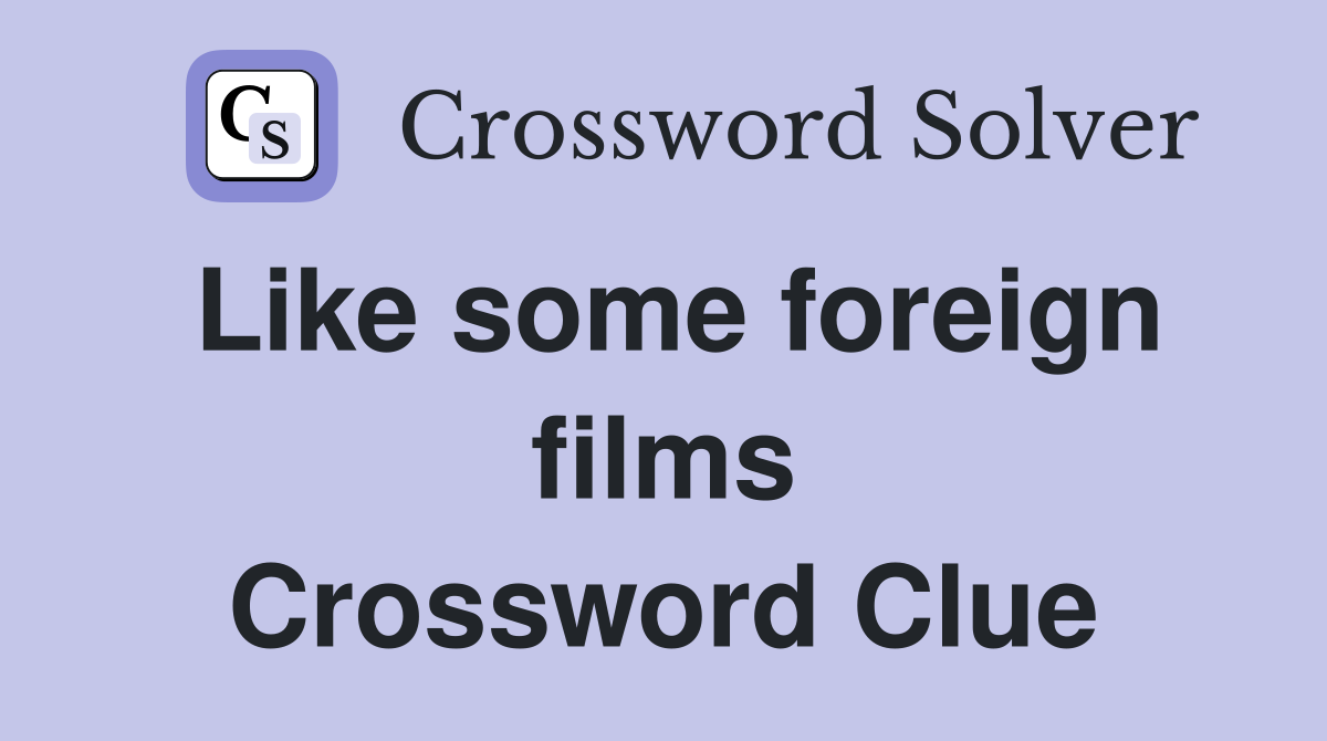 Like some foreign films Crossword Clue