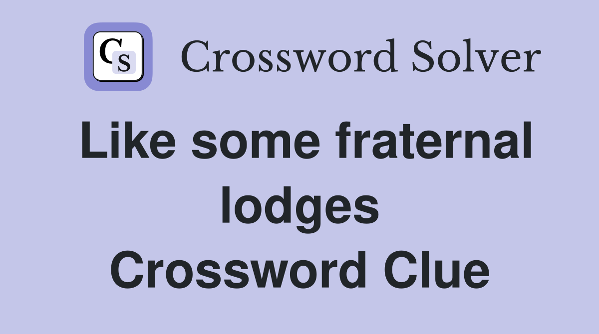Like some fraternal lodges Crossword Clue