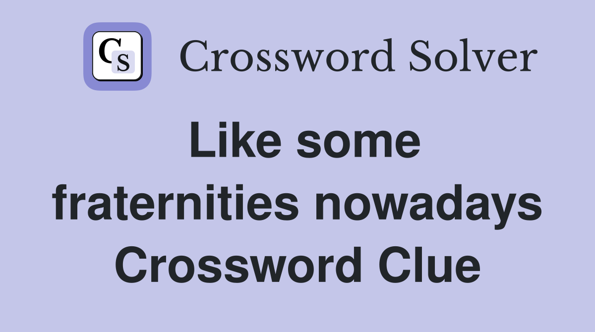 Like some fraternities nowadays Crossword Clue