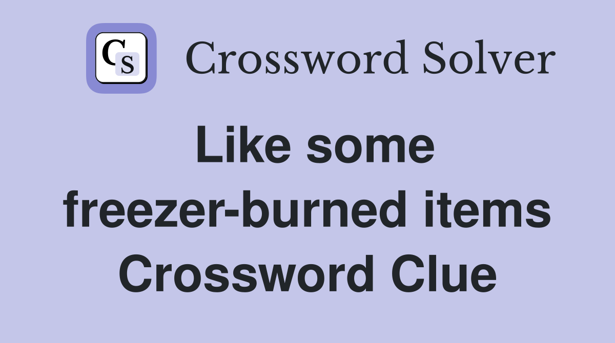 Like some freezer-burned items Crossword Clue