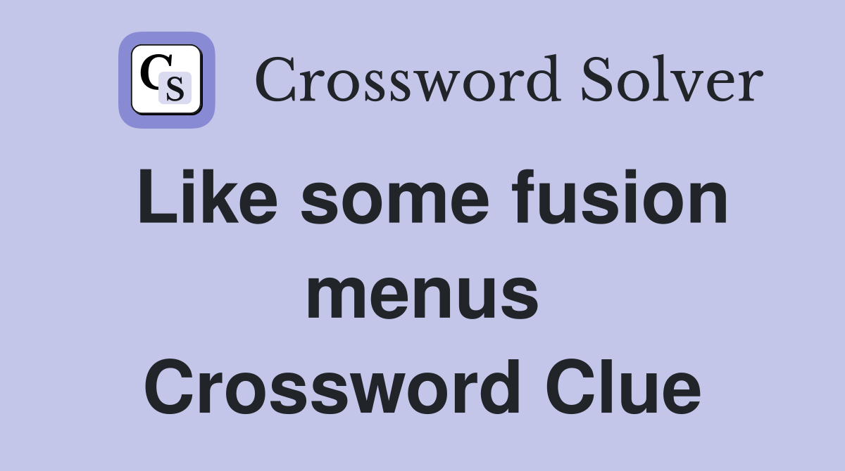 Like some fusion menus Crossword Clue