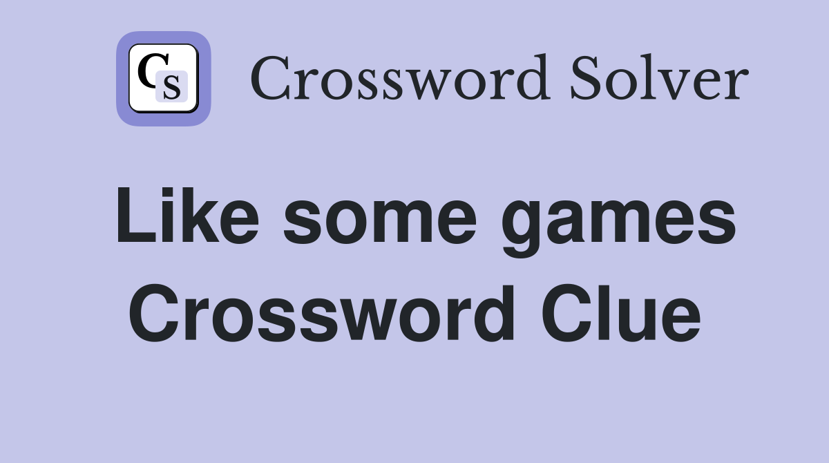 Like some games Crossword Clue