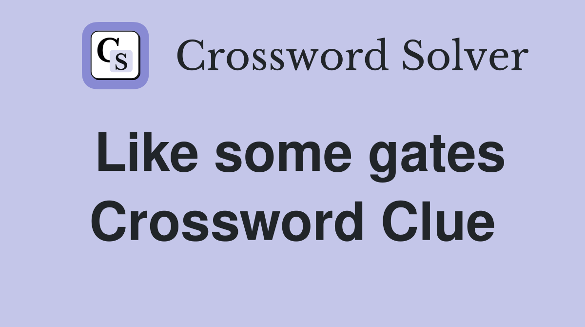 Like some gates Crossword Clue