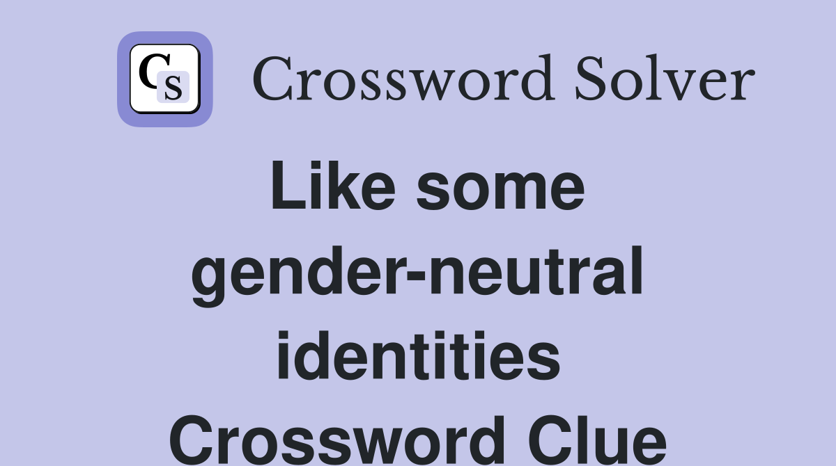 Like some gender-neutral identities Crossword Clue