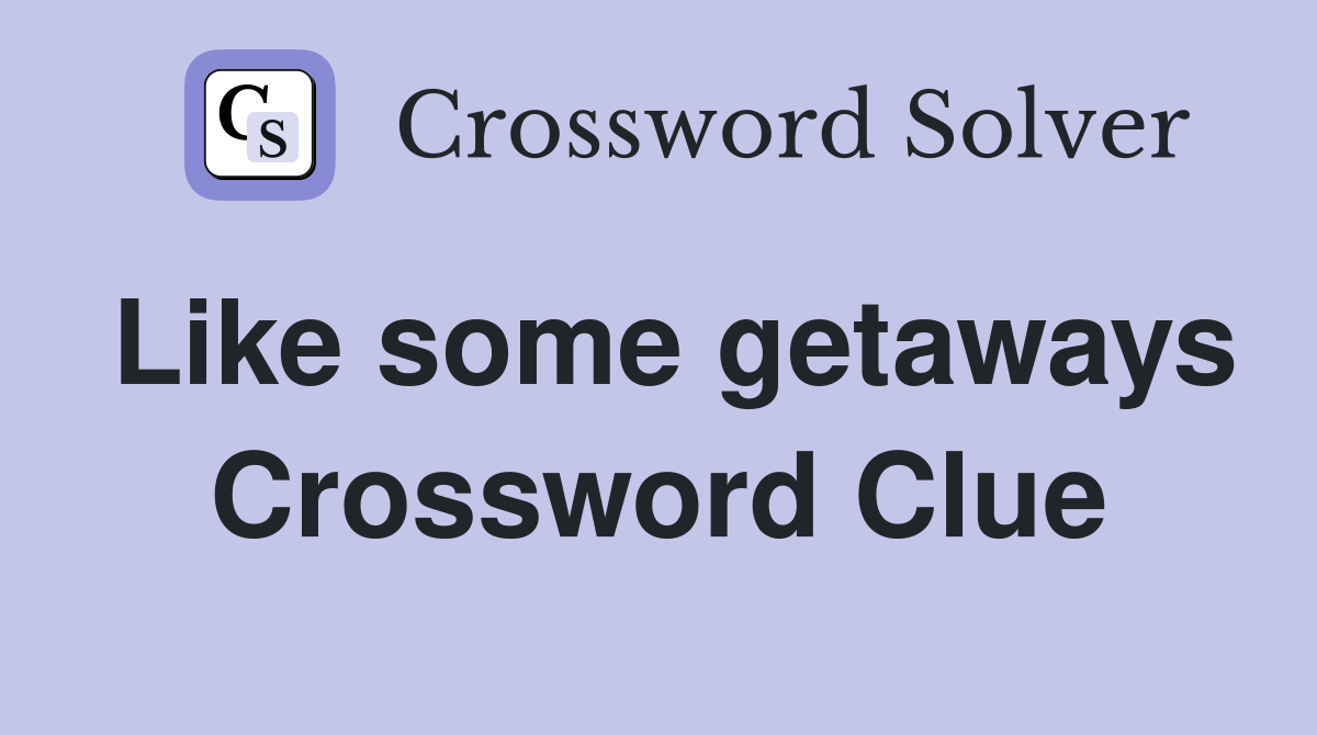 Like some getaways Crossword Clue