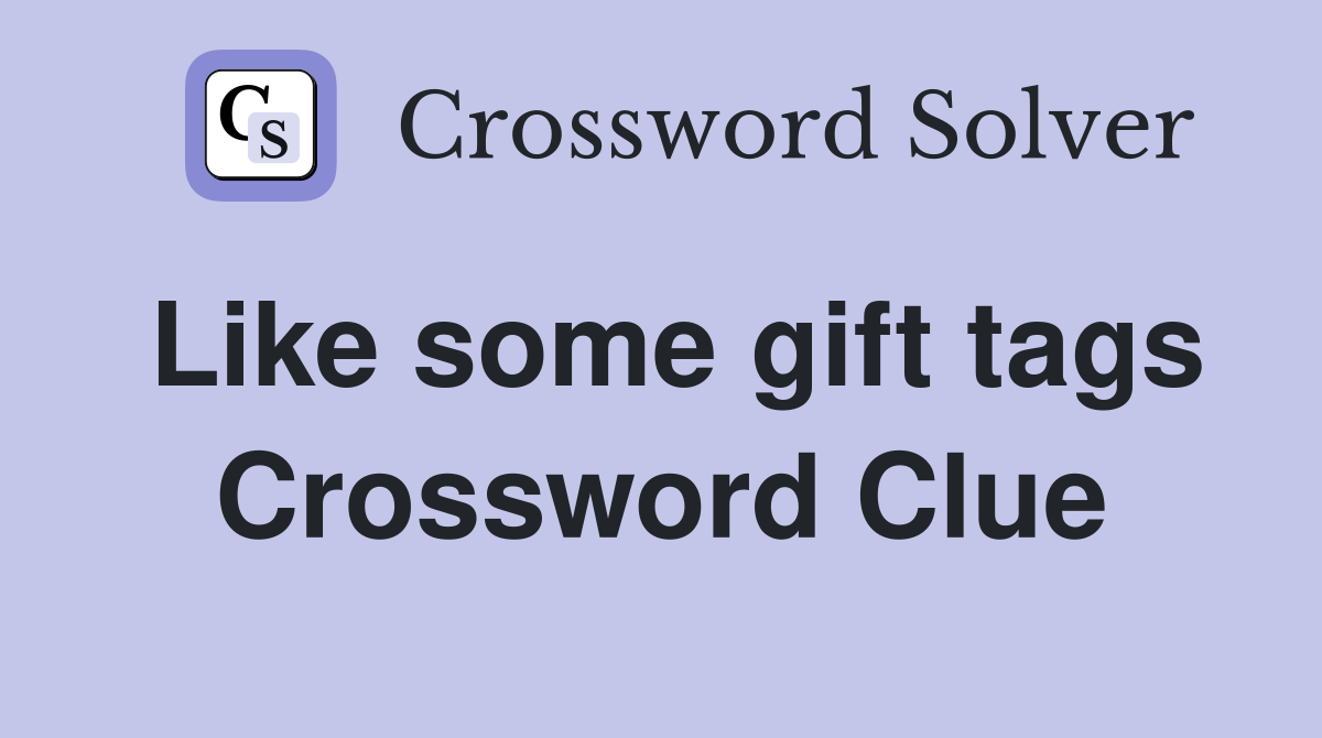 Like some gift tags Crossword Clue