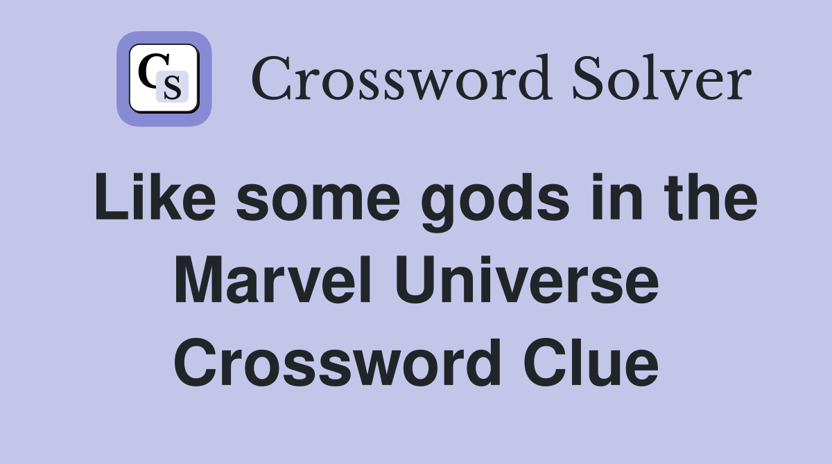 Like some gods in the Marvel Universe Crossword Clue