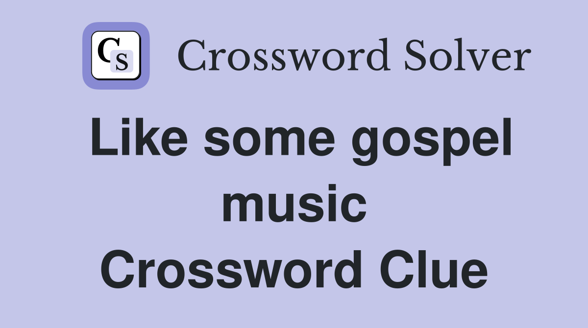 Like some gospel music Crossword Clue
