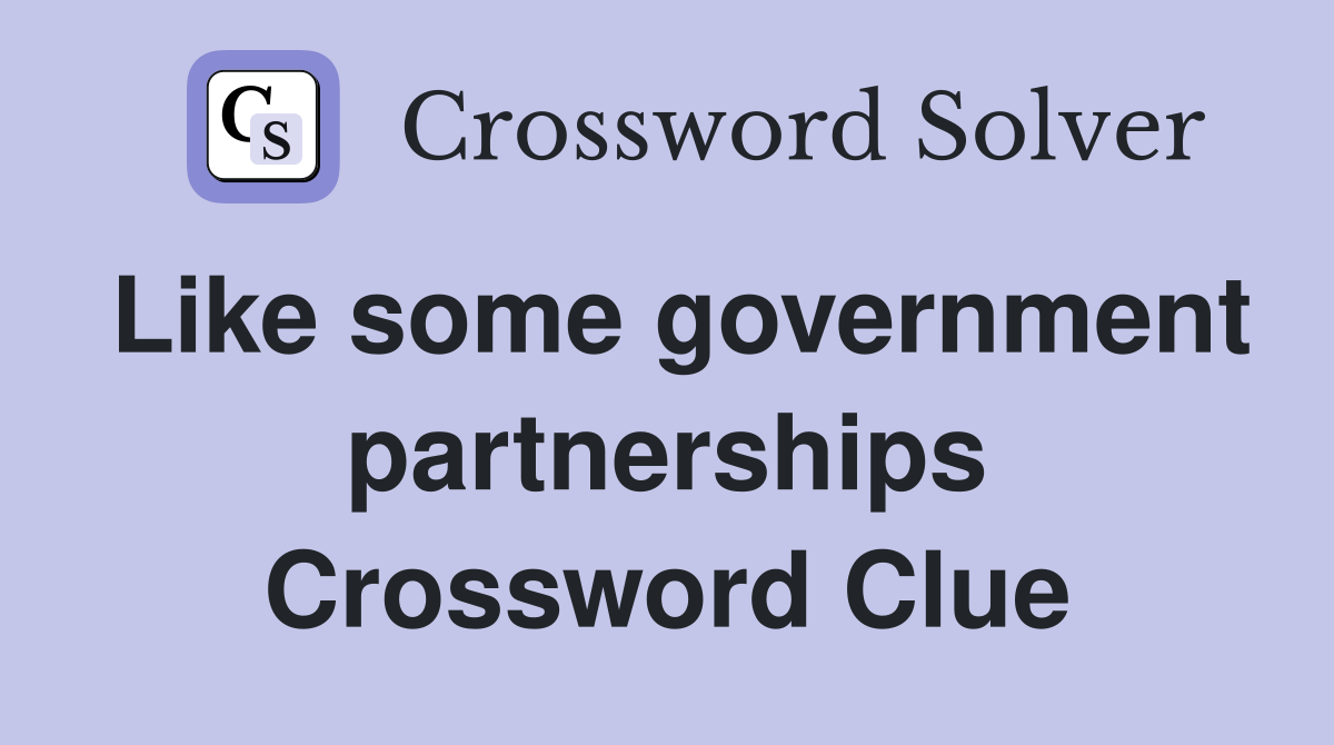 Like some government partnerships Crossword Clue